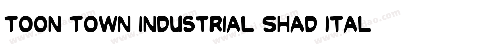 Toon Town Industrial Shad Ital字体转换